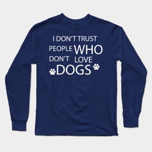 i don't trust people who don't love dogs Long Sleeve T-Shirt